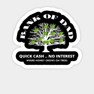 Bank Of Dad.Quick Cash, No Interest, Where MoneyGrows on Trees Sticker